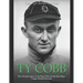 Ty Cobb: The Life and Legacy of the Player Who Set the Most Major League Baseball Records