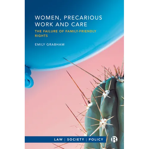 Women, Precarious Work and Care: The Failure of Family-Friendly Rights