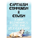 Capitalism Communism And Cowism - A New Economics For The 21st Century