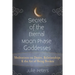 Secrets of the Eternal Moon Phase Goddesses: Meditations on Desire, Relationships and the Art of Being Broken