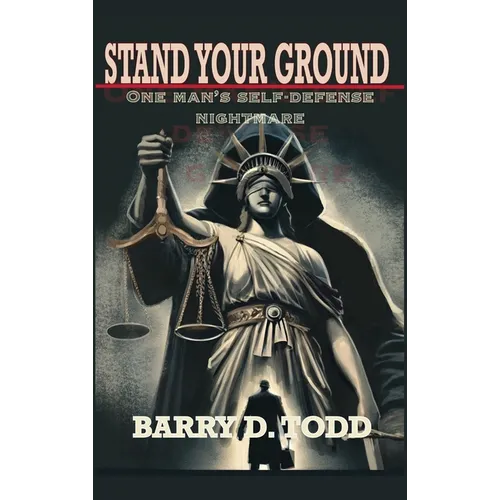 Stand Your Ground: One Man's Self-Defense Nightmare