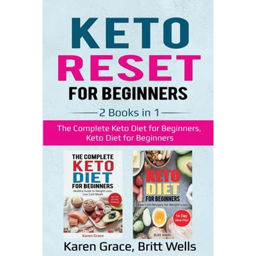 Keto Reset for Beginners: 2 Books in 1: The Complete Keto Diet for Beginners, Keto Diet for Beginners