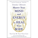 Master Your Mind and Energy to Heal Your Body: You Can Be Your Own Cure