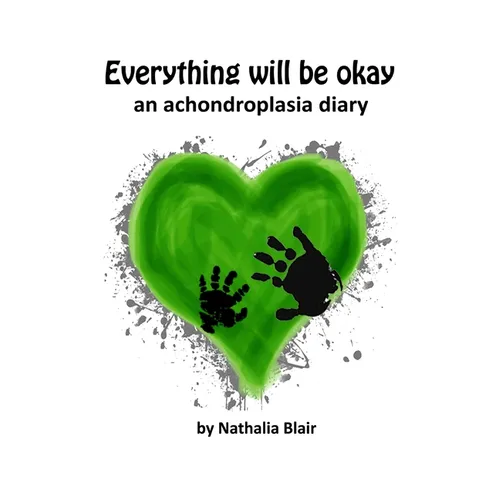 Everything Will Be Okay: An Achondroplasia Diary