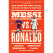 Messi vs. Ronaldo: One Rivalry, Two Goats, and the Era That Remade the World's Game