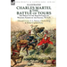 Charles Martel & the Battle of Tours: the Defeat of the Arab Invasion of Western Europe by the Franks, 732 A.D