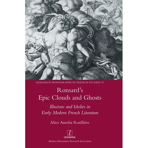 Ronsard's Epic Clouds and Ghosts: Illusions and Idoles in Early Modern French Literature