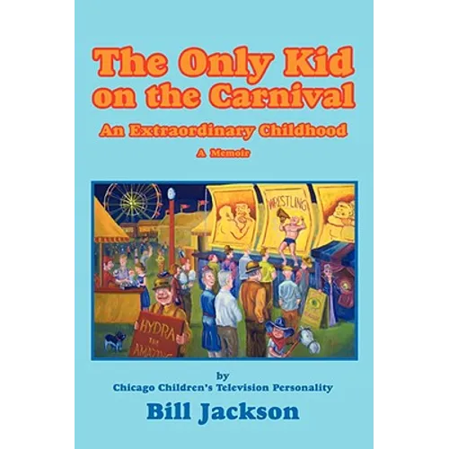 The Only Kid on the Carnival: An Extraordinary Childhood