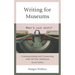 Writing for Museums: Communicating and Connecting with All Your Audiences