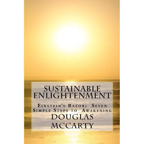 Sustainable Enlightenment: Einstein's Razor: Seven Simple Steps to Awakening