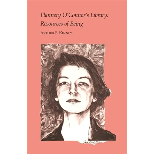 Flannery O'Connor's Library: Resources of Being