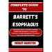 Complete Guide to Barrett's Esophagus: Navigating Allison-Johnstone Anomaly, Empowering Strategies For Diagnosis, Treatment, Lifestyle Management, Pre