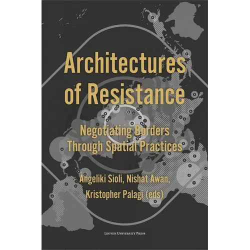 Architectures of Resistance: Negotiating Borders Through Spatial Practices