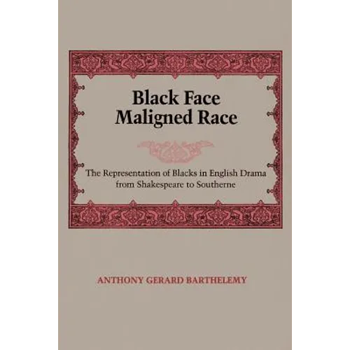 Black Face, Maligned Race: The Representation of Blacks in English Drama from Shakespeare to Southerne