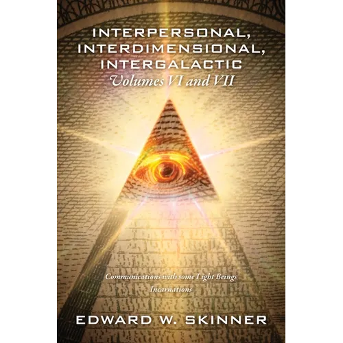 Interpersonal, Interdimensional, Intergalactic, Volumes VI and VII: Communications with some Light Beings - Incarnations