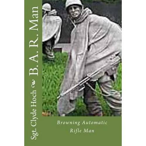 B. A. R. Man: Browning Automatic Rifle Man