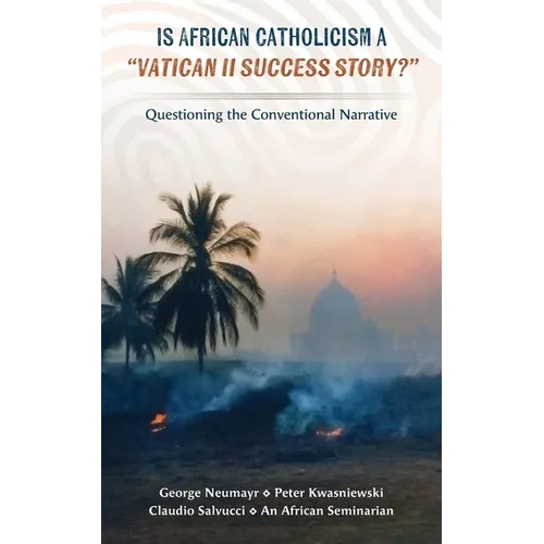 Is African Catholicism a "Vatican II Success Story"?: Questioning the Conventional Narrative