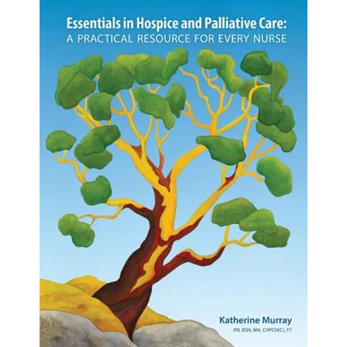 Essentials in Hospice and Palliative Care: A Practical Resource For Every Nurse
