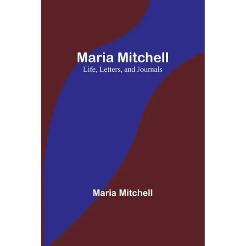 Maria Mitchell: Life, Letters, and Journals