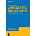 Linguistic Relativity: Evidence Across Languages and Cognitive Domains
