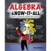 Algebra Know-It-ALL: Beginner to Advanced, and Everything in Between