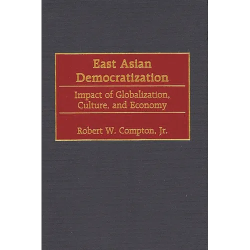 East Asian Democratization: Impact of Globalization, Culture, and Economy