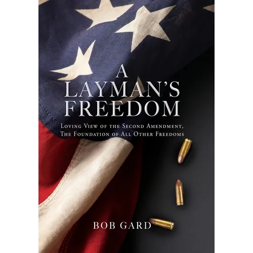 A Layman's Freedom: Loving View of the Second Amendment, the Foundation of All Other Freedoms