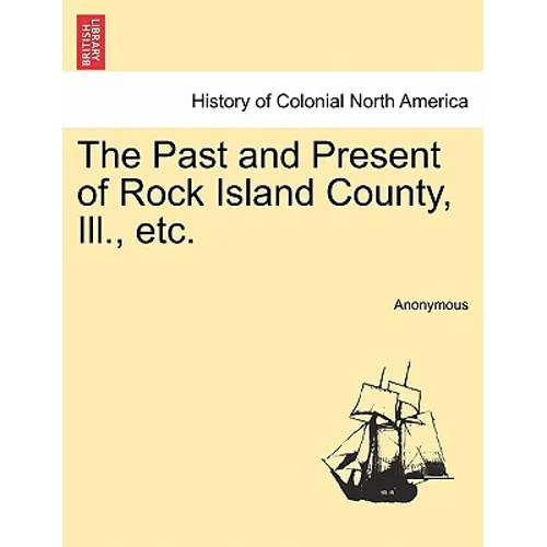 The Past and Present of Rock Island County, Ill., etc.