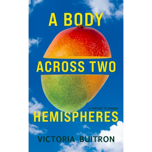 A Body Across Two Hemispheres: A Memoir in Essays