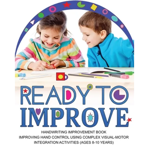 Ready to Improve: Handwriting Improvement Activity book(age: 8-10 years); Improving hand control using complex visual-Motor Integration activities