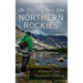 On Fly-Fishing the Northern Rockies: Essays and Dubious Advice