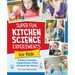 Super Fun Kitchen Science Experiments for Kids: 52 Family Friendly Experiments from Around the House