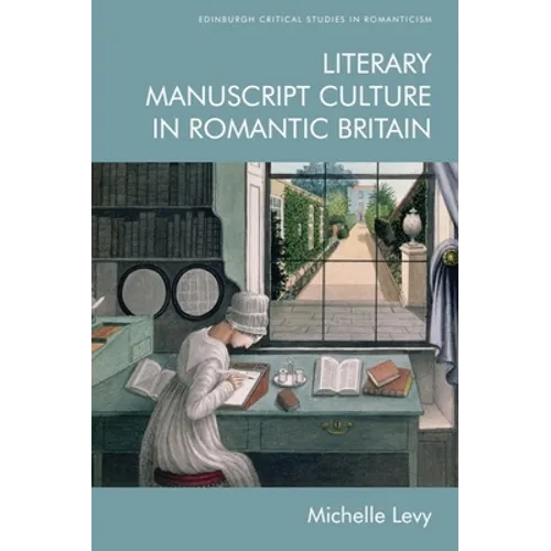Literary Manuscript Culture in Romantic Britain