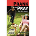 Prank and Pray You Get Away! Over 60 Fun Jokes to Play on Your Sibling