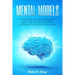Mental Models: 50 Thinking Tools That Distinguish Successful People From All Others in the Crowd; Judgment, Analysis, and Learning. H