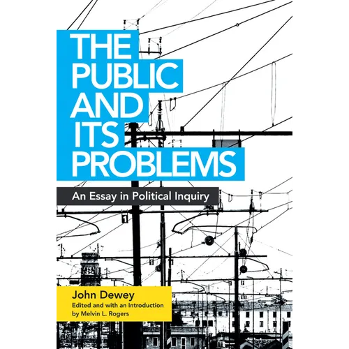 The Public and Its Problems: An Essay in Political Inquiry