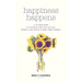 Happiness Happens: A 10-week guide to reconnect with who you are, dream a new dream & make magic happen!