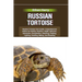Russian Tortoise: Russian Tortoise Care Guide: Comprehensive Advice On Habitat, Nutrition, Health, Behavior, Interaction, Socialization,