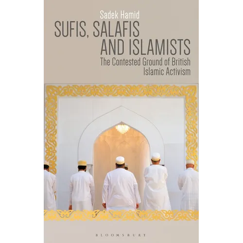 Sufis, Salafis and Islamists: The Contested Ground of British Islamic Activism