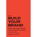 Build Your Brand Like You Give a Shit: Embrace your purpose and unleash your potential