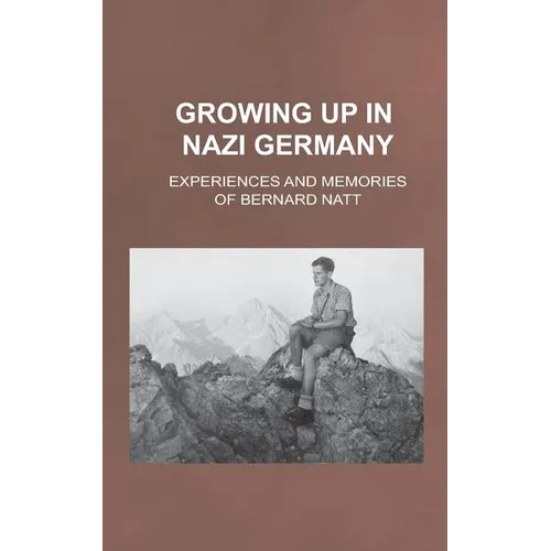 Growing Up in Nazi Germany: Experiences and Memories of Bernard Natt