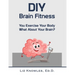 DIY Brain Fitness: You Exercise Your Body, What About Your Brain?