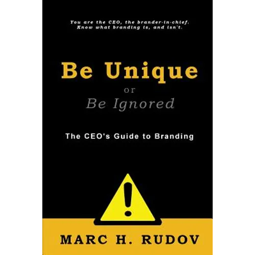 Be Unique or Be Ignored: The CEO's Guide to Branding