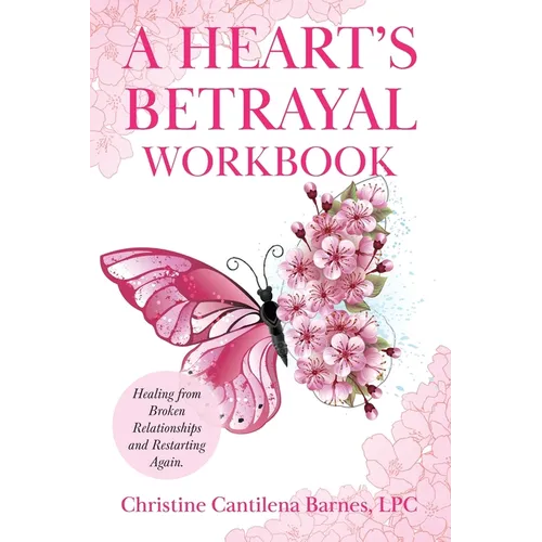 A Heart's Betrayal Workbook: Tools for Women and Men Recovering from Divorce and Broken Relationships