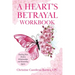 A Heart's Betrayal Workbook: Tools for Women and Men Recovering from Divorce and Broken Relationships