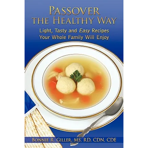 Passover the Healthy Way: Light, Tasty and Easy Recipes Your Whole Family Will Enjoy