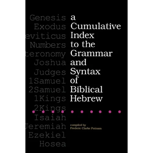 A Cumulative Index to the Grammar and Syntax of Biblical Hebrew