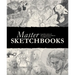 Master Sketchbooks: Legendary Artists of the Entertainment Industry Reveal Their Secrets