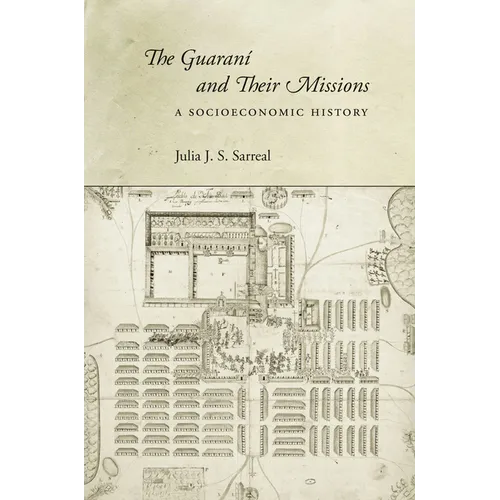The Guaraní and Their Missions: A Socioeconomic History