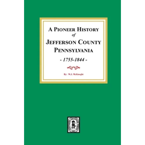 A Pioneer History of Jefferson County, Pennsylvania 1755 - 1844